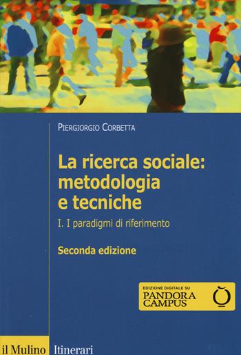 La ricerca sociale: metodologia e tecniche. Vol. 1: I paradigmi di riferimento. - Piergiorgio Corbetta - Libro Il Mulino 2015, Itinerari | Libraccio.it