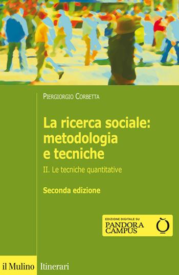 La ricerca sociale: metodologia e tecniche. Vol. 2: Le tecniche quantitative. - Piergiorgio Corbetta - Libro Il Mulino 2015, Itinerari | Libraccio.it