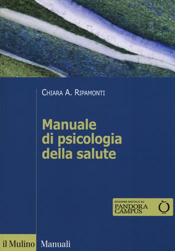 Manuale di psicologia della salute. Prospettive cliniche, dinamiche e relazionali - Chiara A. Ripamonti - Libro Il Mulino 2015, Manuali | Libraccio.it