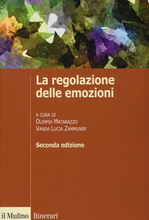 La regolazione delle emozioni - Libro Il Mulino 2015, Itinerari. Psicologia