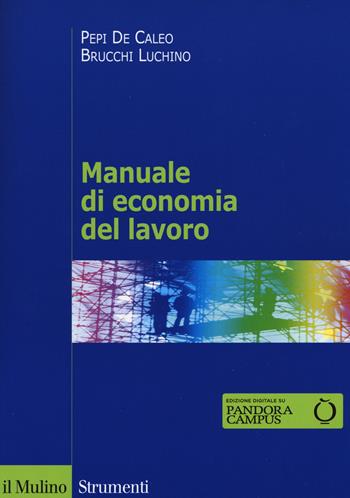 Manuale di economia del lavoro - Pepi De Caleo, Luchino Brucchi - Libro Il Mulino 2015, Strumenti. Economia | Libraccio.it