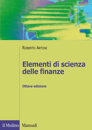 Elementi di scienza delle finanze - Roberto Artoni - Libro Il Mulino 2015, Manuali | Libraccio.it