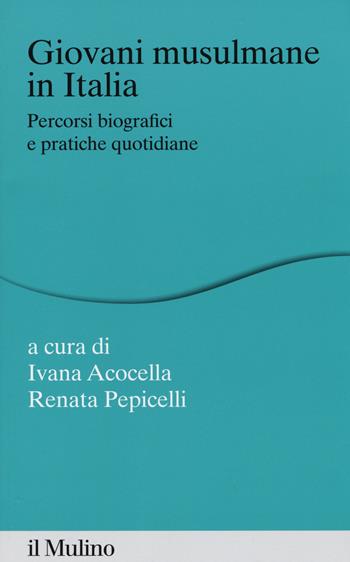 Giovani musulmane in Italia. Percorsi biografici e pratiche quotidiane  - Libro Il Mulino 2015, Percorsi | Libraccio.it