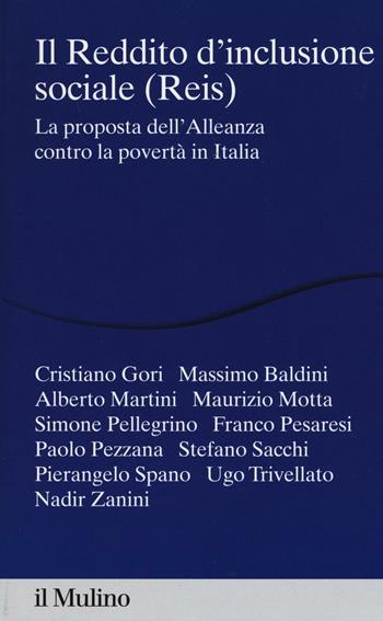 Il reddito d'inclusione sociale (Reis). La proposta dell'alleanza contro la povertà in Italia  - Libro Il Mulino 2016, Percorsi | Libraccio.it