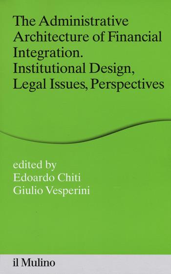 The administrative architecture of financial integration. Institutional design, legal issues, perspectives  - Libro Il Mulino 2015, Percorsi | Libraccio.it