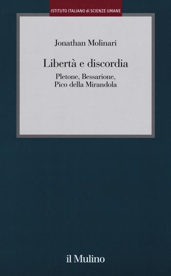 Libertà e discordia. Pletone, Bessarione, Pico della Mirandola - Jonathan Molinari - Libro Il Mulino 2016, Istituto Italiano di Scienze Umane. Studi | Libraccio.it