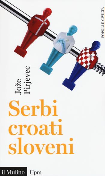 Serbi, croati, sloveni. Storia di tre nazioni - Joze Pirjevec - Libro Il Mulino 2015, Universale paperbacks Il Mulino | Libraccio.it
