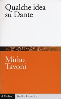Qualche idea su Dante - Mirko Tavoni - Libro Il Mulino 2015, Studi e ricerche | Libraccio.it