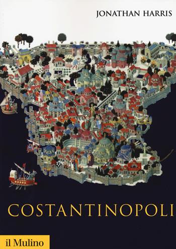 Costantinopoli - Jonathan Harris - Libro Il Mulino 2015, Storica paperbacks | Libraccio.it