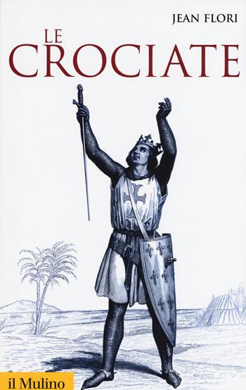 Le crociate - Jean Flori - Libro Il Mulino 2015, Storica paperbacks | Libraccio.it