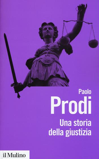 Una storia della giustizia. Dal pluralismo dei fori al moderno dualismo tra coscienza e diritto - Paolo Prodi - Libro Il Mulino 2015, Biblioteca paperbacks | Libraccio.it