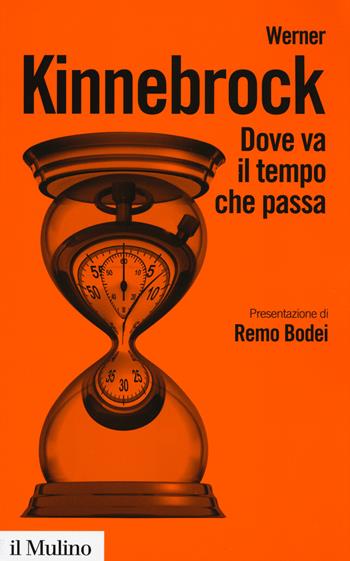 Dove va il tempo che passa. Fisica, filosofia e vita quotidiana - Werner Kinnebrock - Libro Il Mulino 2015, Biblioteca paperbacks | Libraccio.it