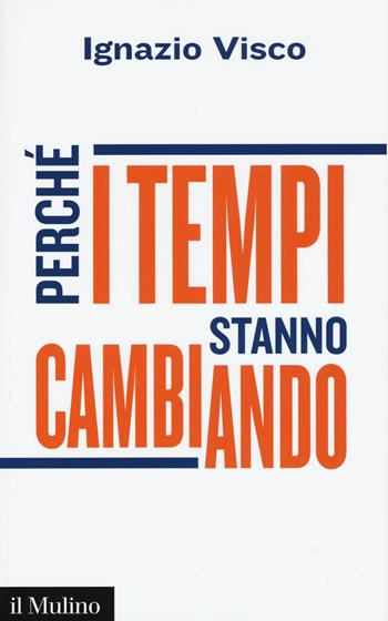 Perché i tempi stanno cambiando - Ignazio Visco - Libro Il Mulino 2015, Contemporanea | Libraccio.it