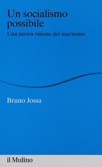 Un socialismo possibile. Una nuova visione del marxismo - Bruno Jossa - Libro Il Mulino 2015, Percorsi | Libraccio.it
