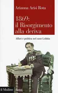 Image of 1869: il Risorgimento alla deriva. Affari e politica nel caso Lobbia