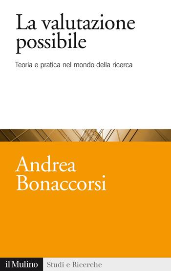 La valutazione possibile. Teoria e pratica nel mondo della ricerca -  Andrea Bonaccorsi - Libro Il Mulino 2015, Studi e ricerche | Libraccio.it