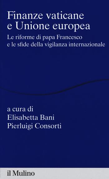 Finanze vaticane e Unione europea. Le riforme di papa Francesco e le sfide della vigilanza internazionale  - Libro Il Mulino 2015, Percorsi | Libraccio.it