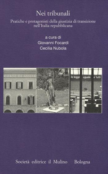 Nei tribunali. Pratiche e protagonisti della giustizia di transizione nell'Italia repubblicana  - Libro Il Mulino 2016, Pubblicazioni Ist. italo-germanico Trento | Libraccio.it