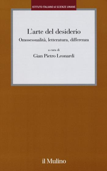 L' arte del desiderio. Omosessualità, letteratura, differenza  - Libro Il Mulino 2016, Istituto Italiano Scienze Umane. Dialoghi | Libraccio.it