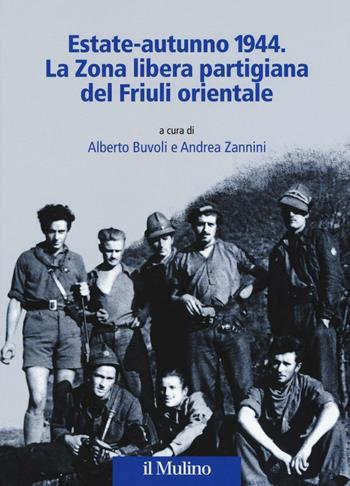 Estate-autunno 1944. La Zona libera partigiana del Friuli orientale  - Libro Il Mulino 2016 | Libraccio.it