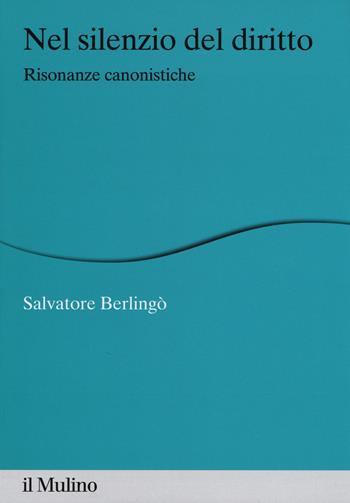 Nel silenzio del diritto. Risonanze canonistiche - Salvatore Berlingò - Libro Il Mulino 2016, Percorsi | Libraccio.it