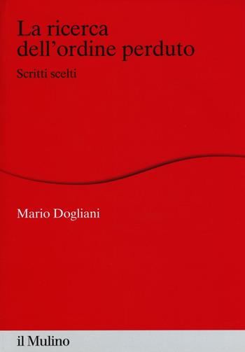 La ricerca dell'ordine perduto. Scritti scelti - Mario Dogliani - Libro Il Mulino 2016, Percorsi | Libraccio.it