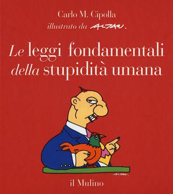 Le leggi fondamentali della stupidità umana. Con 17 tavole a colori. Ediz. illustrata - Carlo M. Cipolla - Libro Il Mulino 2015, Fuori collana | Libraccio.it