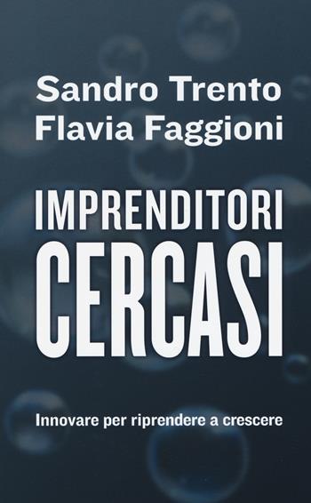 Imprenditori cercasi. Innovare per riprendere a crescere - Sandro Trento, Flavia Faggioni - Libro Il Mulino 2016, Contemporanea | Libraccio.it