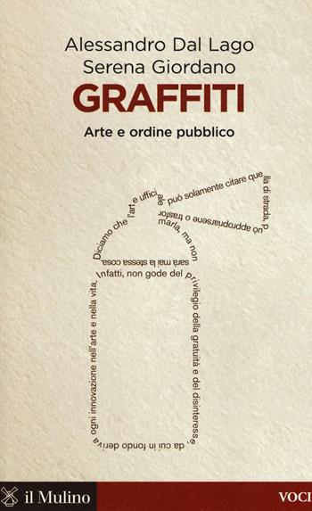 Graffiti. Arte e ordine pubblico - Alessandro Dal Lago, Serena Giordano - Libro Il Mulino 2016, Voci | Libraccio.it