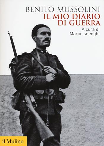 Il mio diario di guerra - Benito Mussolini - Libro Il Mulino 2016, Biblioteca storica | Libraccio.it