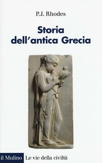 Storia dell'antica Grecia - P. J. Rhodes - Libro Il Mulino 2016, Le vie della civiltà | Libraccio.it