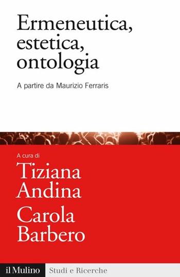 Ermeneutica, estetica, ontologia. A partire da Maurizio Ferraris  - Libro Il Mulino 2016, Studi e ricerche | Libraccio.it