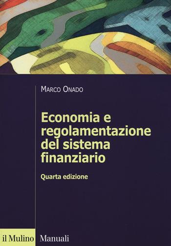 Economia e regolamentazione del sistema finanziario - Marco Onado - Libro Il Mulino 2016, Manuali. Economia | Libraccio.it
