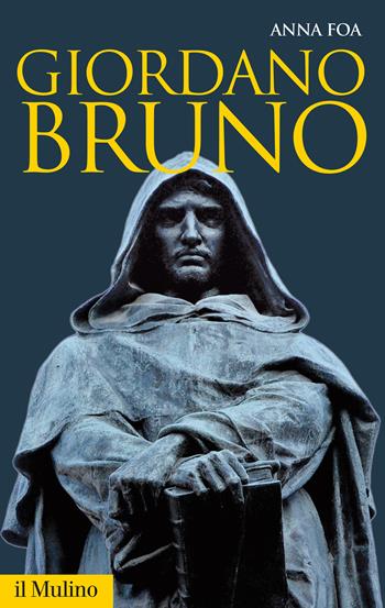 Giordano Bruno - Anna Foa - Libro Il Mulino 2016, Storica paperbacks | Libraccio.it