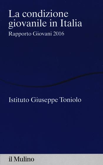 La condizione giovanile in Italia. Rapporto giovani 2016  - Libro Il Mulino 2016, Percorsi | Libraccio.it