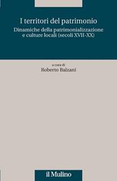 I territori del patrimonio. Dinamiche della patrimonializzazione e culture locali (secoli XVIII-XX)