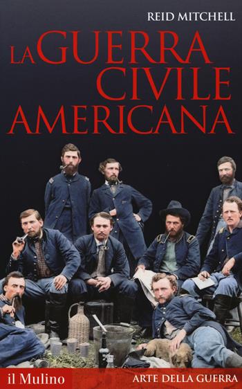 La guerra civile americana - Reid Mitchell - Libro Il Mulino 2016, Storica paperbacks | Libraccio.it