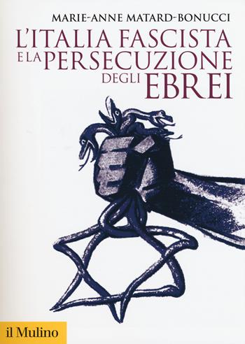 L' Italia fascista e la persecuzione degli ebrei - Marie-Anne Matard-Bonucci - Libro Il Mulino 2016, Storica paperbacks | Libraccio.it