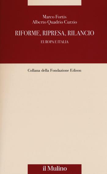 Riforme, ripresa, rilancio. Europa e Italia - Marco Fortis, Alberto Quadrio Curzio - Libro Il Mulino 2016, Fondazione Edison | Libraccio.it