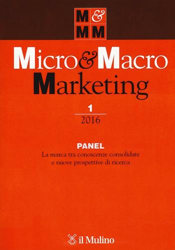 Micro & macro marketing (2016). Vol. 1: Panel. La marca tra conoscenze consolidate e nuove prospettive di ricerca.  - Libro Il Mulino 2016 | Libraccio.it