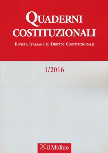 Quaderni costituzionali (2016). Vol. 1  - Libro Il Mulino 2016 | Libraccio.it
