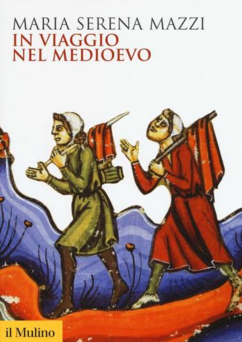In viaggio nel Medioevo - Maria Serena Mazzi - Libro Il Mulino 2016, Biblioteca storica | Libraccio.it