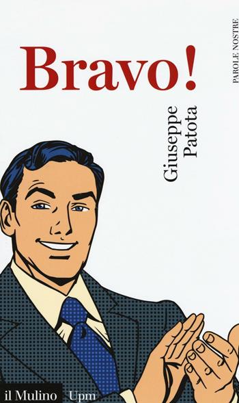 Bravo! - Giuseppe Patota - Libro Il Mulino 2016, Universale paperbacks Il Mulino | Libraccio.it