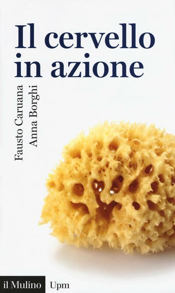 Il cervello in azione - Fausto Caruana, Anna M. Borghi - Libro Il Mulino 2016, Universale paperbacks Il Mulino | Libraccio.it