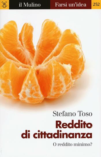 Reddito di cittadinanza o reddito minimo? - Stefano Toso - Libro Il Mulino 2016, Farsi un'idea | Libraccio.it