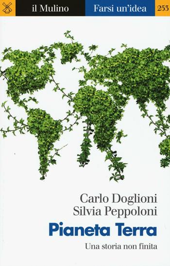 Pianeta Terra. Una storia non finita -  Carlo Doglioni,  Silvia Peppoloni - Libro Il Mulino 2016, Farsi un'idea | Libraccio.it