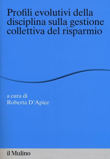Profili evolutivi della disciplina sulla gestione collettiva del risparmio  - Libro Il Mulino 2016, Percorsi | Libraccio.it