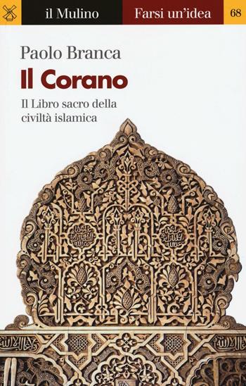 Il Corano - Paolo Branca - Libro Il Mulino 2016, Farsi un'idea | Libraccio.it