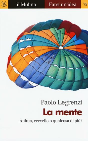 La mente - Paolo Legrenzi - Libro Il Mulino 2016, Farsi un'idea | Libraccio.it