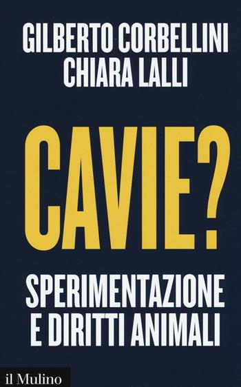 Cavie? Sperimentazione e diritti animali - Gilberto Corbellini, Chiara Lalli - Libro Il Mulino 2016, Contemporanea | Libraccio.it